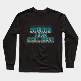 'Sounds like Skill Issue' - Blue/White Long Sleeve T-Shirt